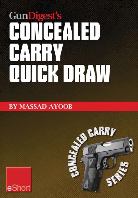 Gun Digest’s Concealed Carry Quick Draw eShort, Massad Ayoob