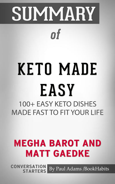 Summary of Keto Made Easy: 100+ Easy Keto Dishes Made Fast to Fit Your Life, Paul Adams