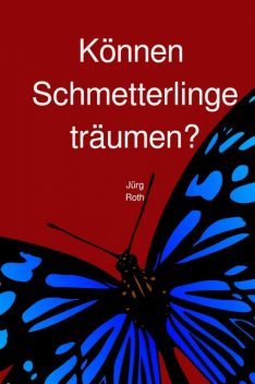 Können Schmetterlinge träumen, Jürg Roth