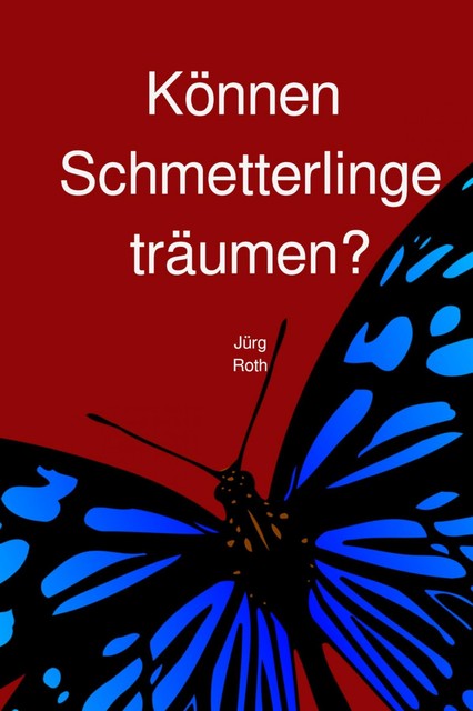 Können Schmetterlinge träumen, Jürg Roth
