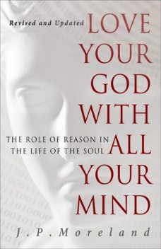 Love Your God with All Your Mind (15th anniversary repack), J.P. Moreland