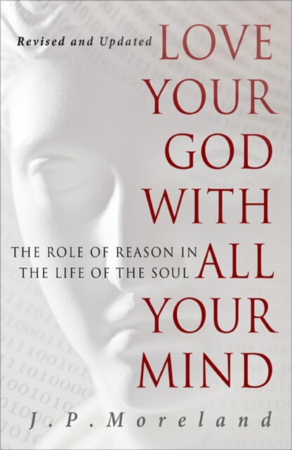 Love Your God with All Your Mind (15th anniversary repack), J.P. Moreland