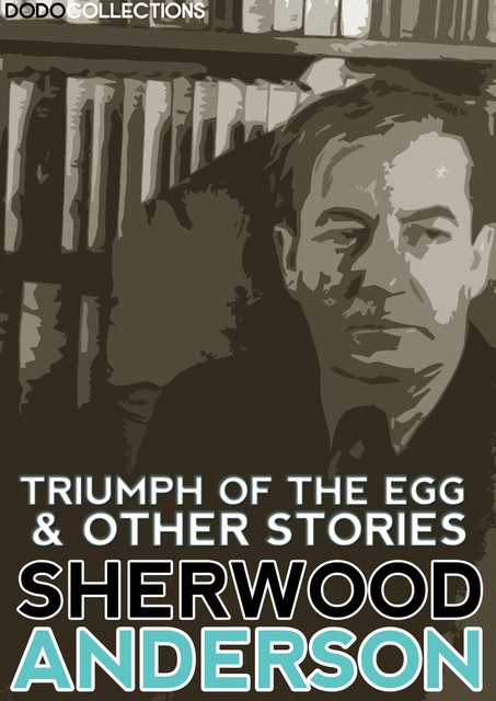 Triumph of the Egg and Other Stories, Sherwood Anderson