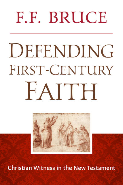 Defending First-Century Faith, F.F.Bruce