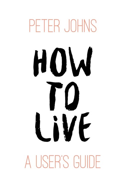 How to Live, Peter Johns