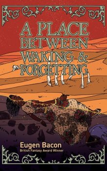 A Place Between Waking and Forgetting, Eugen Bacon