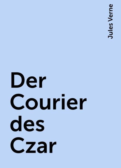 Der Courier des Czar, Jules Verne