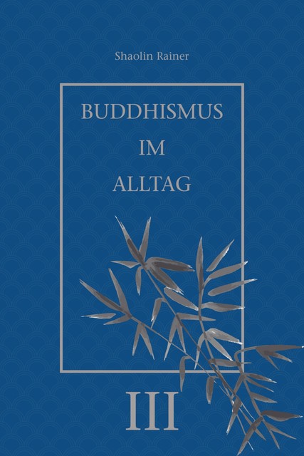 Buddhismus im Alltag III, Rainer Deyhle