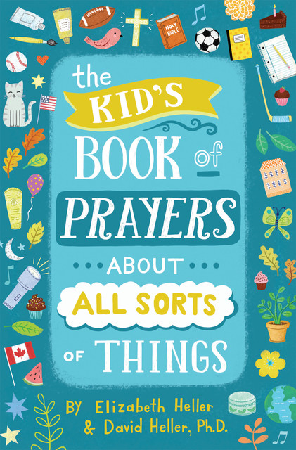 The Kid's Book of Prayers about All Sorts of Things (revised), Elizabeth Heller, David Heller