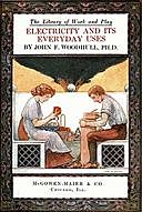 The Library of Work and Play: Electricity and Its Everyday Uses, John F. Woodhull