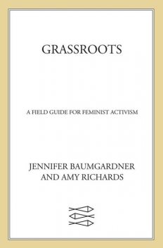 Grassroots, Jennifer Baumgardner, Amy Richards