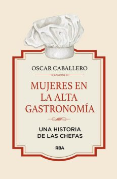 Mujeres en la alta gastronomía, Óscar Caballero