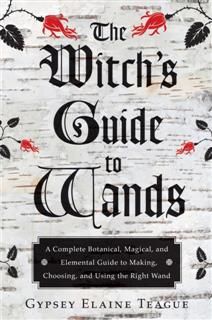 Witch's Guide to Wands, Gypsey Elaine Teague