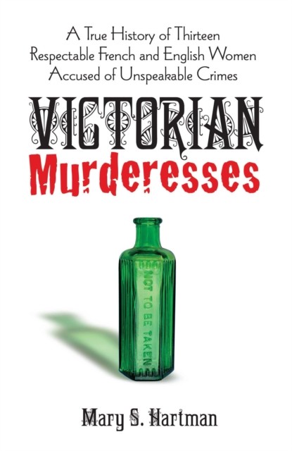 Victorian Murderesses, Mary S.Hartman