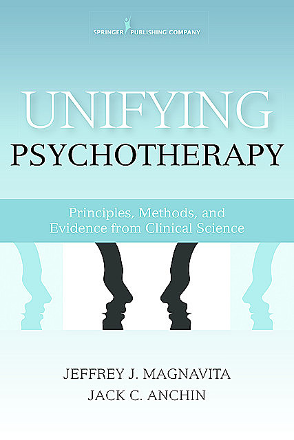 Unifying Psychotherapy, Ph.D., ABPP, FAPA, Jack C. Anchin, Jeffrey J. Magnavita