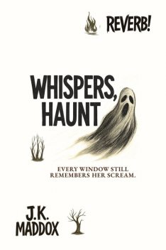 Whispers, Haunt, J.K. Maddox