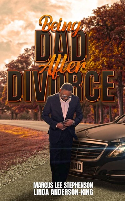 Being Dad After Divorce, Linda Anderson-King, Marcus Lee Stephenson