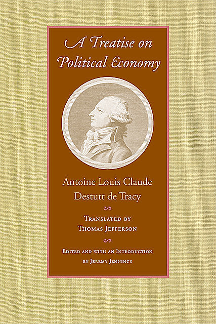 A Treatise on Political Economy, Antoine Louis Claude Destutt de Tracy