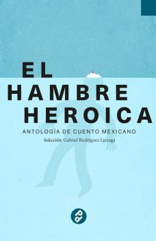 El hambre heroica, Gabriel Rodríguez Liceaga