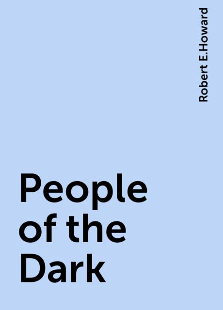 People of the Dark, Robert E.Howard