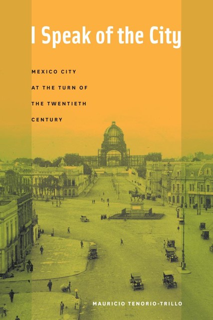 I Speak of the City, Mauricio Tenorio-Trillo