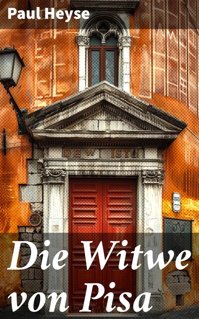Die Witwe von Pisa, Paul Heyse