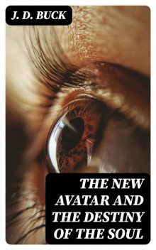 The New Avatar and The Destiny of the Soul, J.D.Buck