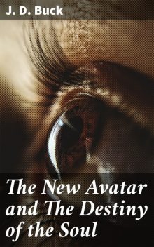 The New Avatar and The Destiny of the Soul, J.D.Buck