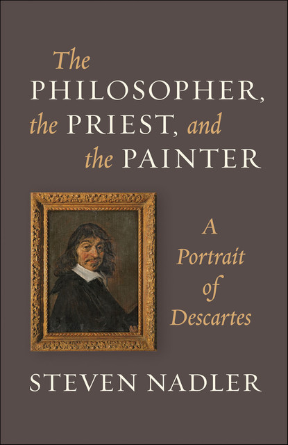 The Philosopher, the Priest, and the Painter, Steven Nadler