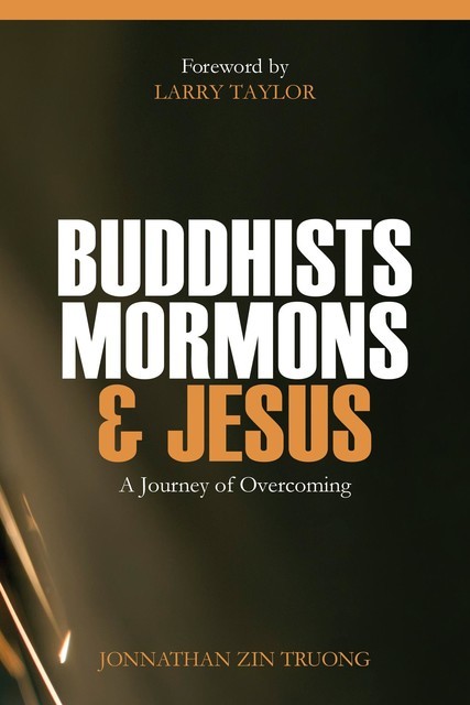 Buddhists, Mormons & Jesus, Jonnathan Zin Truong