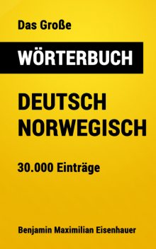 Das Große Wörterbuch Deutsch – Norwegisch, Benjamin Maximilian Eisenhauer