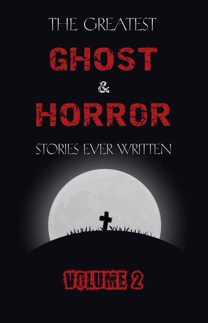 The Greatest Ghost and Horror Stories Ever Written: volume 2 (30 short stories), Howard Lovecraft