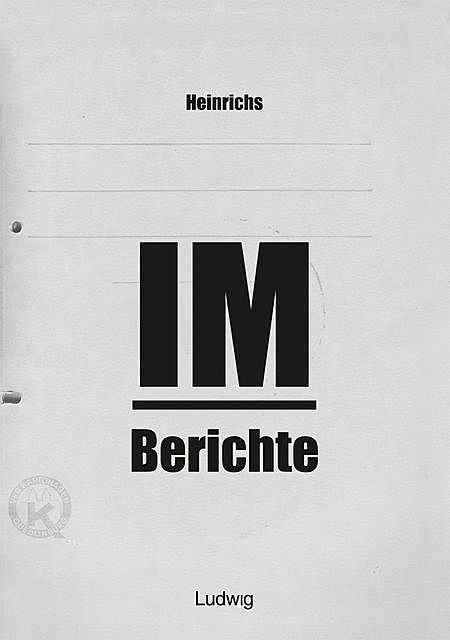Heinrichs IM-Berichte – Erinnerungen an das DDR, Heinrichs