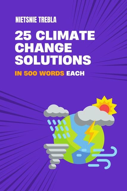 25 Climate Change Solutions in 500 Words Each, Nietsnie Trebla