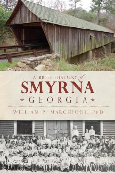 A Brief History of Smyrna, Georgia, William P. Marchione