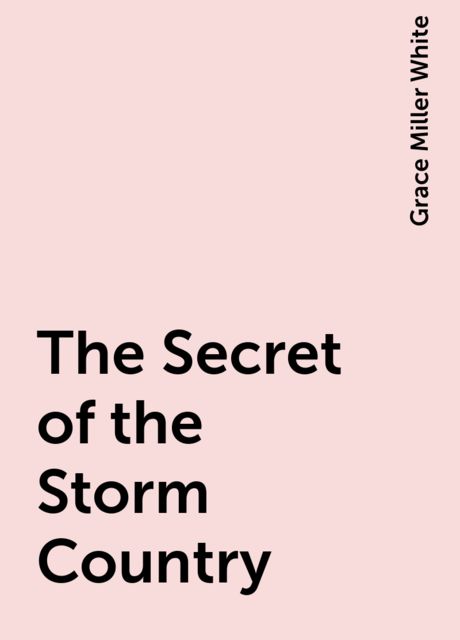 The Secret of the Storm Country, Grace Miller White