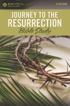 Journey to the Resurrection Bible Study, Rose Publishing