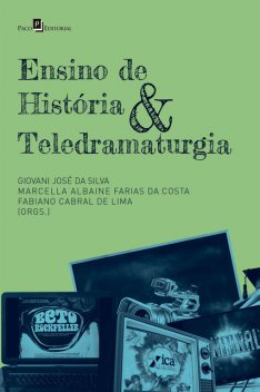 Ensino de história & teledramaturgia, Giovani José da Silva, Fabiano Cabral de Lima, Marcella Albaine Farias da Costa