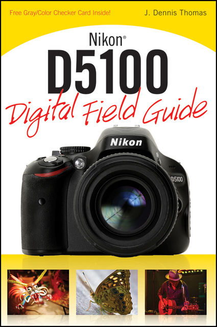 Nikon D5100 Digital Field Guide, Thomas J.