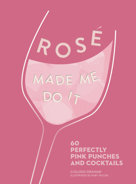 ROSÉ MADE ME DO IT, Colleen Graham