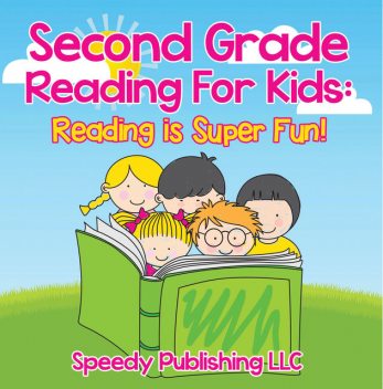 Second Grade Reading For Kids: Reading is Super Fun!, Speedy Publishing LLC