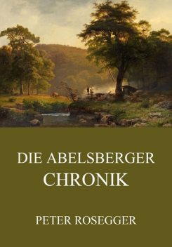Die Abelsberger Chronik, Peter Rosegger