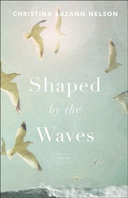 Shaped by the Waves, Christina Suzann Nelson