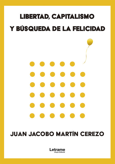Libertad, capitalismo y búsqueda de la felicidad, Juan Jacobo Martín Cerezo