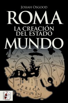 Roma. La creación del Estado Mundo, Josiah Osgood