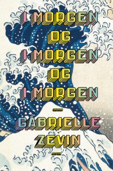 I morgen og i morgen og i morgen, Gabrielle Zevin