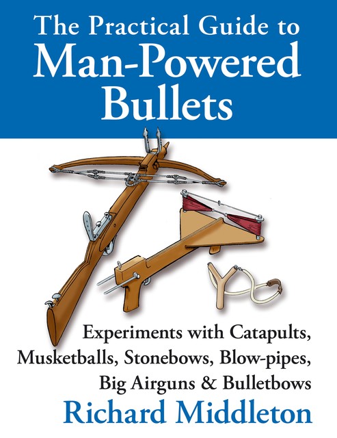 The Practical Guide to Man-Powered Bullets, Richard Middleton