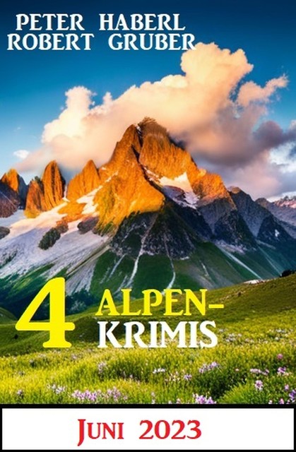 4 Alpenkrimis Juni 2023, Peter Haberl, Robert Gruber