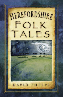 Herefordshire Folk Tales, David Phelps
