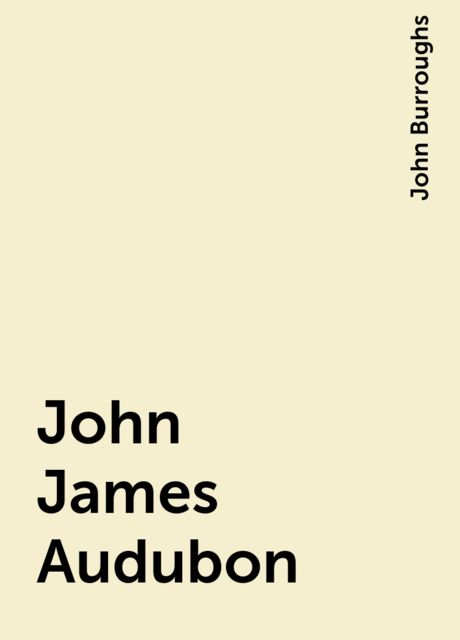 John James Audubon, John Burroughs